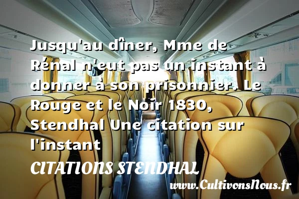 Jusqu’au dîner, Mme de Rénal - Citations Stendhal - Citation instant