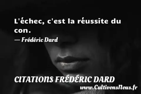 L échec, c est la réussite du con. - Frédéric Dard CITATIONS FRÉDÉRIC DARD
