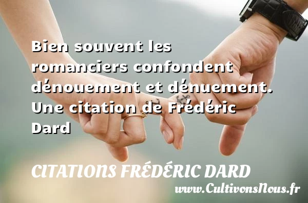 Bien souvent les romanciers - Citations Frédéric Dard - Citation roman