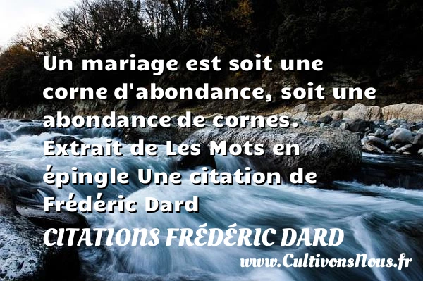 Un mariage est soit une corne - Citations Frédéric Dard - Citations mariage