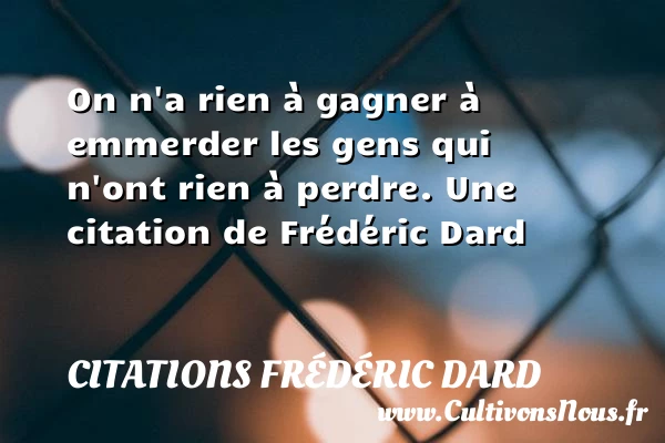 On n’a rien à gagner à - Citations Frédéric Dard - Citation gagner