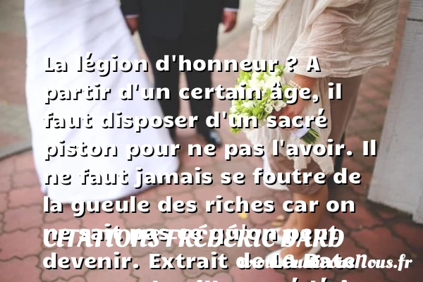 La légion d’honneur ? A - Citations Frédéric Dard - Citation gueule