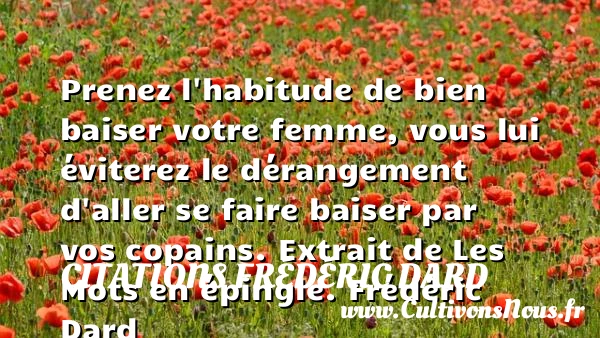 Prenez l’habitude de bien - Citations Frédéric Dard - Citation pain