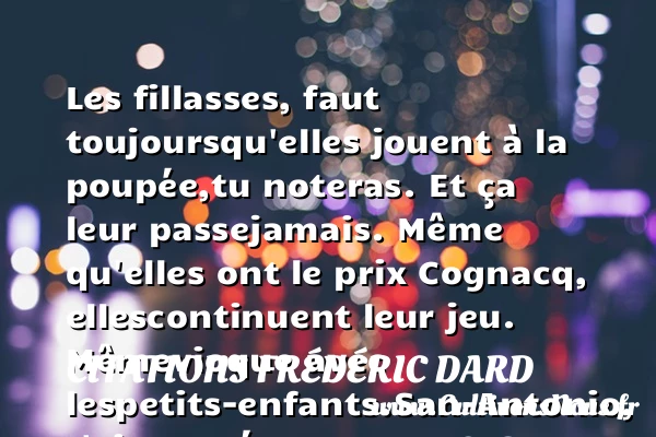 Les fillasses, faut toujours - Citations Frédéric Dard