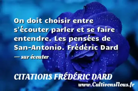 On doit choisir entre s écouter parler et se faire entendre. Les pensées de San-Antonio. Frédéric Dard - sur écouter CITATIONS FRÉDÉRIC DARD