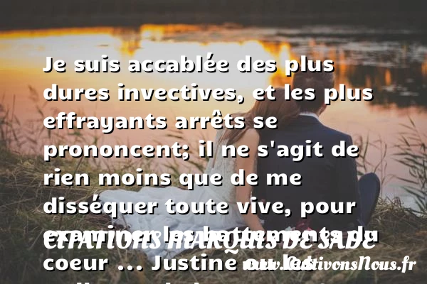 Je suis accablée des plus - Citations Marquis de Sade