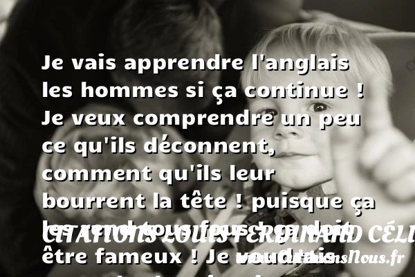 Je vais apprendre l’anglais - Citations Louis Ferdinand Céline - Citation apprendre