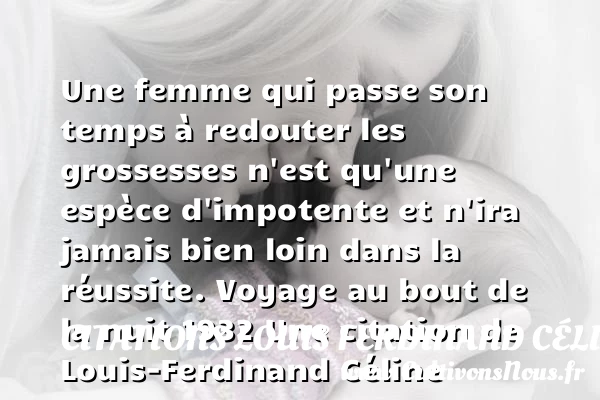 Une femme qui passe son - Citations Louis Ferdinand Céline - Citation réussite - Citation voyage
