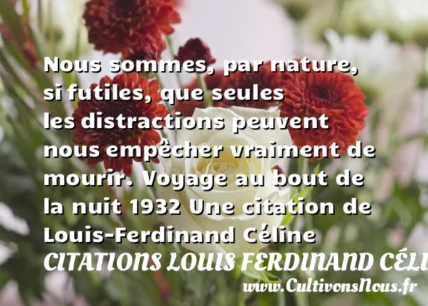Nous sommes, par nature, si - Citations Louis Ferdinand Céline - Citation futilité - Citation voyage
