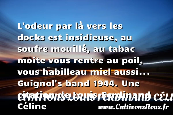 L’odeur par là vers les - Citations Louis Ferdinand Céline - Citation odeur