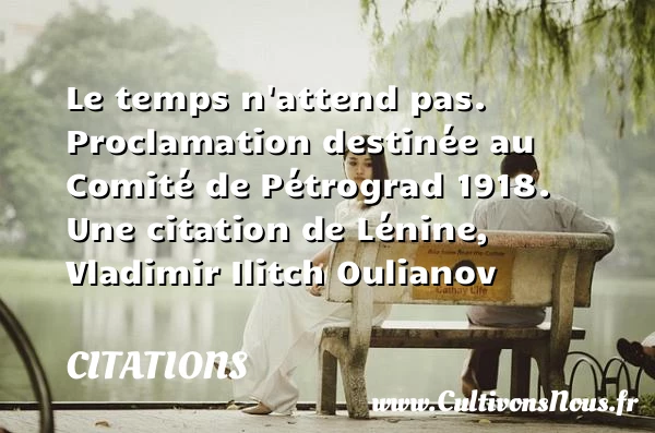 Le temps n’attend pas. - Citations - Citations Lénine
