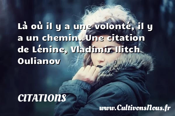 Là où il y a une - Citations - Citations Lénine - Citation volonté