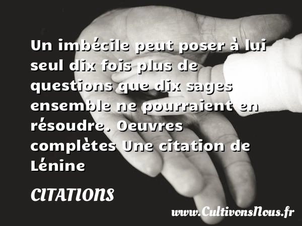 Un imbécile peut poser à - Citations - Citations Lénine - Citation imbécile