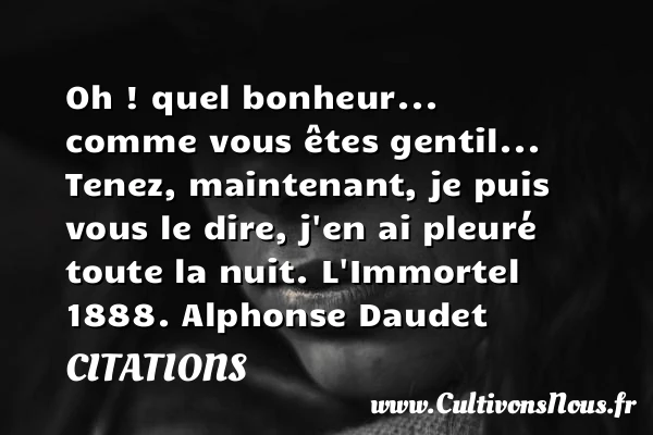 Oh ! quel bonheur… comme - Citations - Citations Alphonse Daudet - Citation gentil
