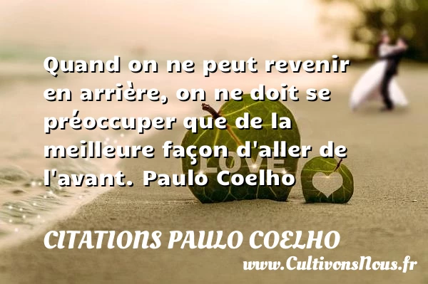 Quand on ne peut revenir en arrière - Citations Paulo Coelho - Citation sagesse