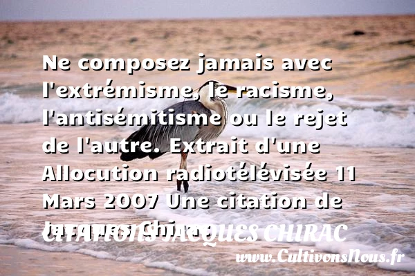 Ne composez jamais avec - Citations Jacques Chirac - Citation racisme