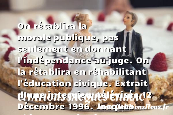 On rétablira la morale - Citations Jacques Chirac - Citation éducation