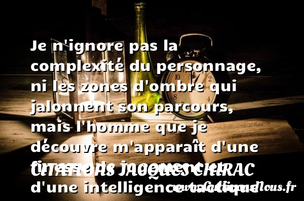 Je n’ignore pas la - Citations Jacques Chirac - Citation jugement