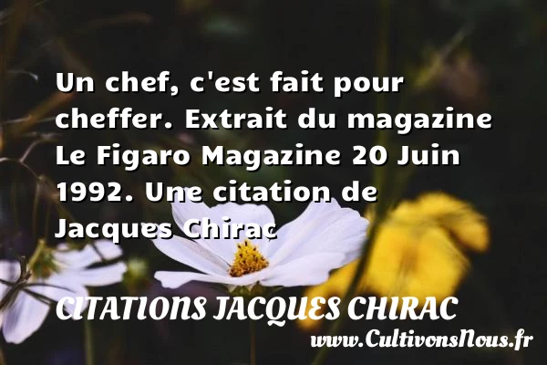 Un chef, c’est fait pour - Citations Jacques Chirac - Citation chef