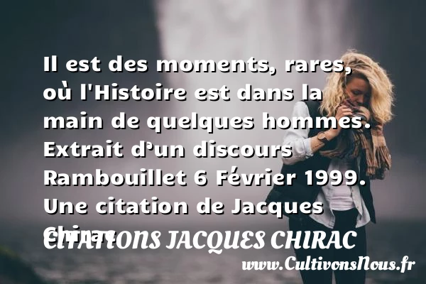 Il est des moments, rares, - Citations Jacques Chirac