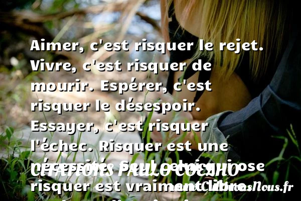 Aimer, c’est risquer le rejet - Citations Paulo Coelho - Citation liberté - Citations aimer