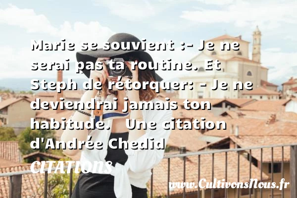 Marie se souvient: - Citations - Citations Andrée Chedid - Citation routine
