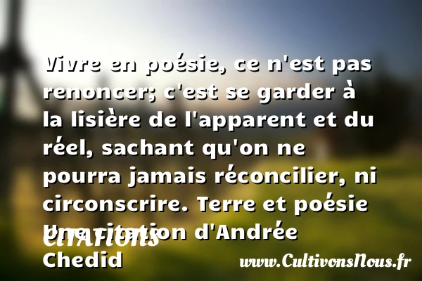Vivre en poésie, ce - Citations - Citations Andrée Chedid