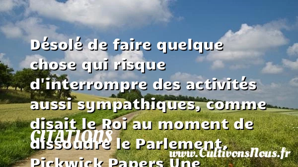 Désolé de faire quelque - Citations - Citations Charles Dickens