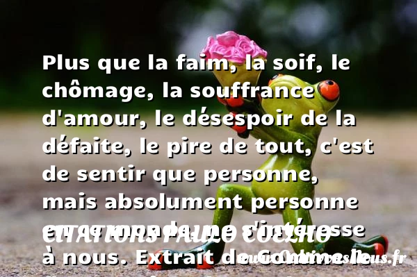 Plus que la faim, la soif, - Citations Paulo Coelho - Citation défaite - Citation faim