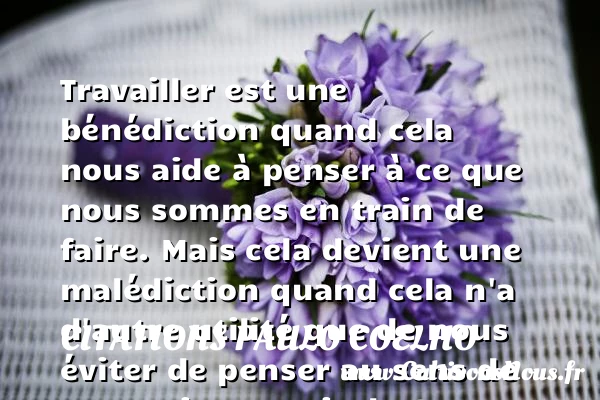 Travailler est une - Citations Paulo Coelho - Citation travail