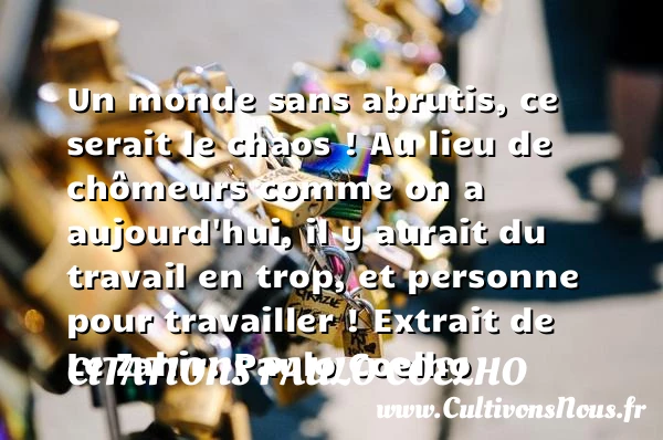 Un monde sans abrutis, ce - Citations Paulo Coelho - Citation travail