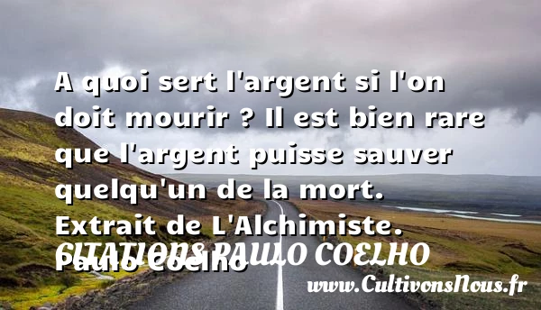 A quoi sert l’argent si l’on - Citations Paulo Coelho