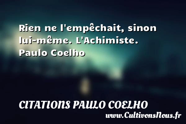 Rien ne l’empêchait, sinon - Citations Paulo Coelho