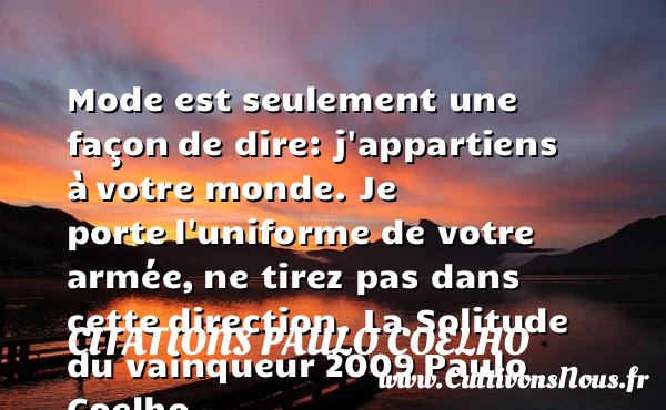 Mode est seulement une façon - Citations Paulo Coelho - Citations solitude