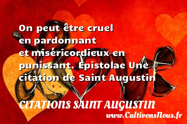 On peut être cruel en - Citations Saint Augustin - Citation pardon