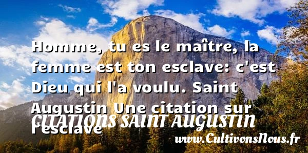 Homme, tu es le maître, la - Citations Saint Augustin - Citation esclave