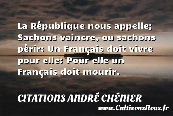 La République nous appelle ; Sachons vaincre, - Citations André Chénier