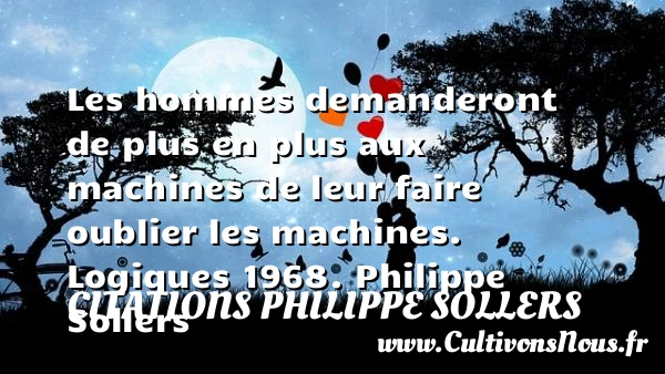 Les hommes demanderont de - Citations Philippe Sollers - Citation oublier