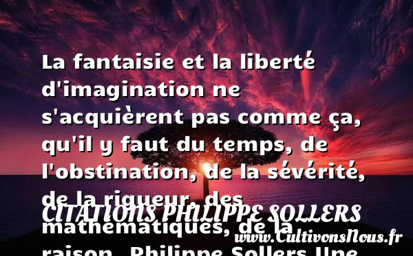 La fantaisie et la liberté - Citations Philippe Sollers - Citation imagination