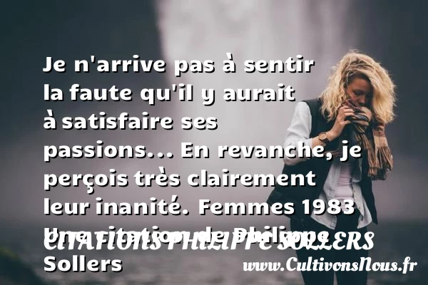 Je n’arrive pas à sentir la - Citations Philippe Sollers