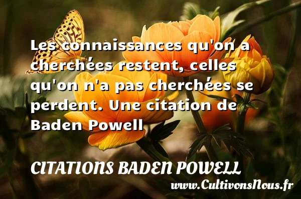 Les connaissances qu’on a - Citations Baden Powell - Citation connaissance