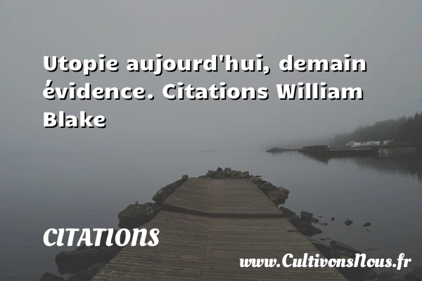 Utopie aujourd’hui, demain - Citations - Citations William Blake