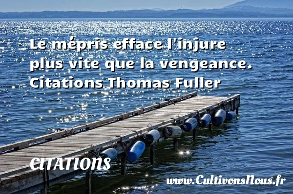 Le mépris efface l’injure - Citations - Citations Thomas Fuller