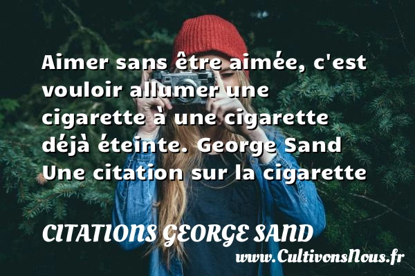 Aimer sans être aimée - Citations George Sand - Citation cigarette