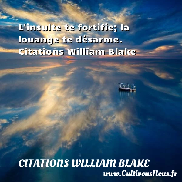 L’insulte te fortifie; la - Citations William Blake