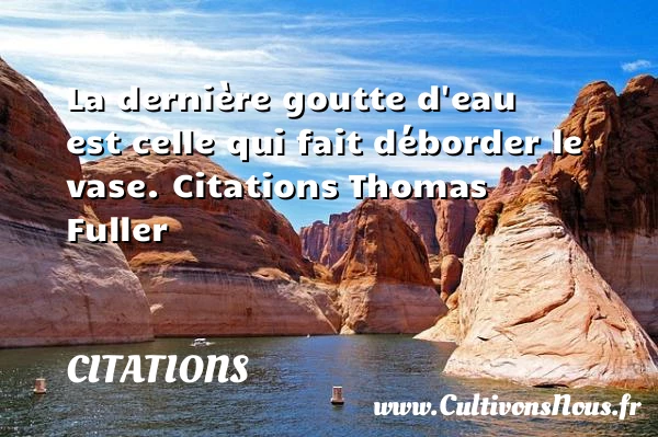 La dernière goutte d’eau - Citations - Citations Thomas Fuller