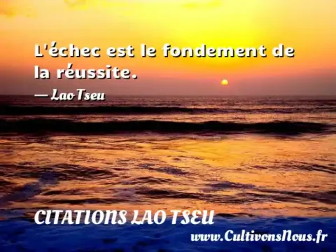 L échec est le fondement de la réussite. - Lao Tseu CITATIONS LAO TSEU