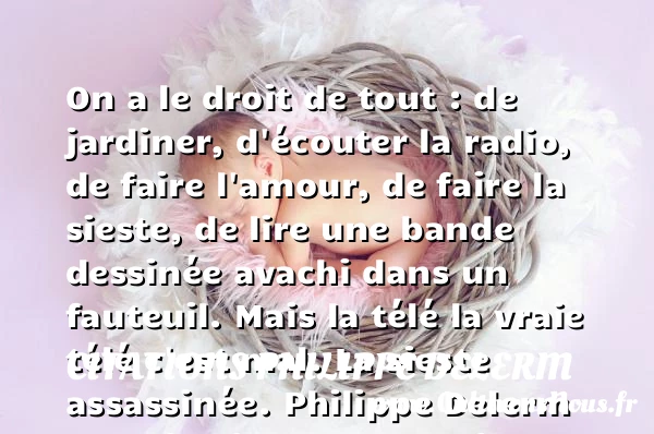 On a le droit de tout: de - Citations Philippe Delerm - Citation droit