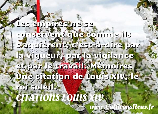 Les empires ne se - Citations Louis XIV - Citation travail