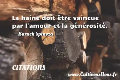 La haine doit être vaincue par l amour et la générosité. - Baruch Spinoza CITATIONS